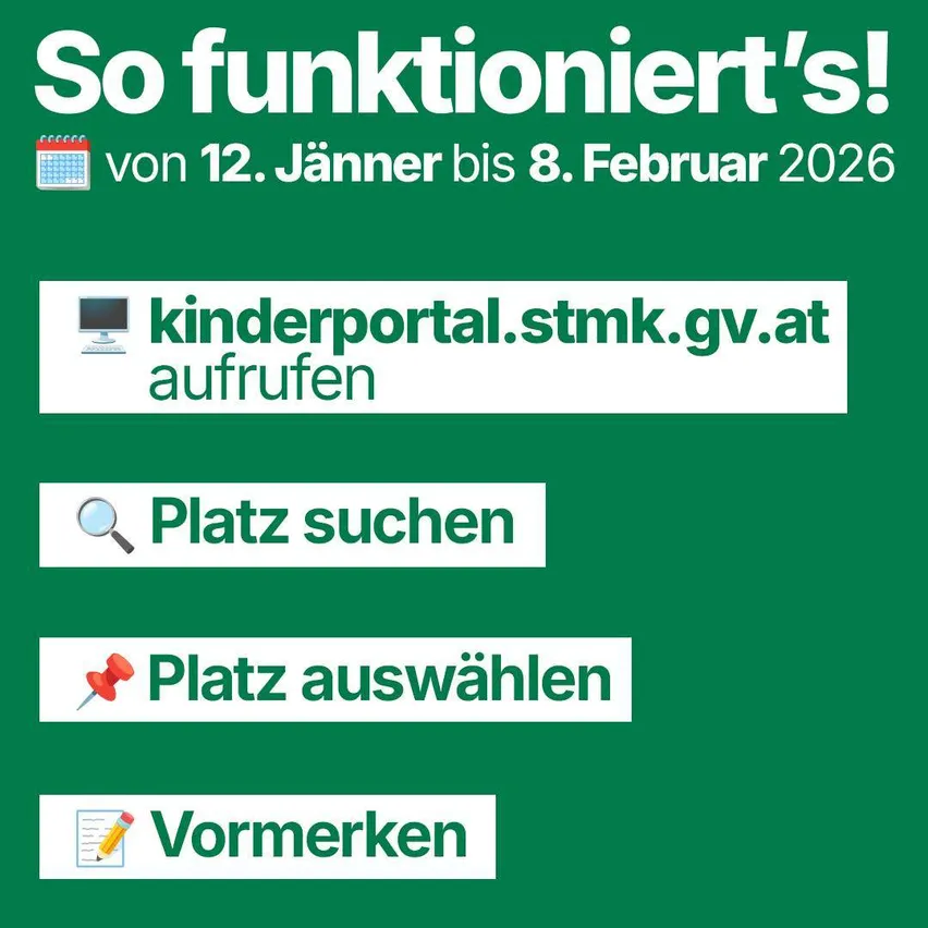 Ein grünes Plakat mit Anweisungen zur Buchung eines Platzes, beginnend vom 12. Jänner bis 8. Februar 2026. Besuchen Sie kinderportal.stmk.gv.at, suchen Sie einen Platz, wählen Sie einen Platz aus und reservieren Sie ihn vorab.