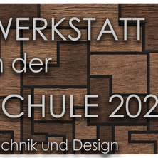 Ein brauner Holzhintergrund mit dem Text Werkstatt in der Schule 202 Technik und Design in weißer Schrift.