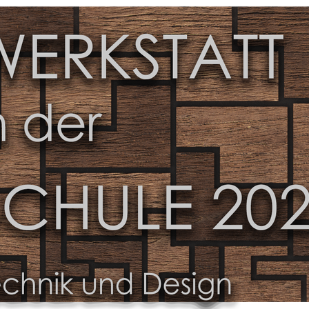 Ein brauner Holzhintergrund mit dem Text Werkstatt in der Schule 202 Technik und Design in weißer Schrift.