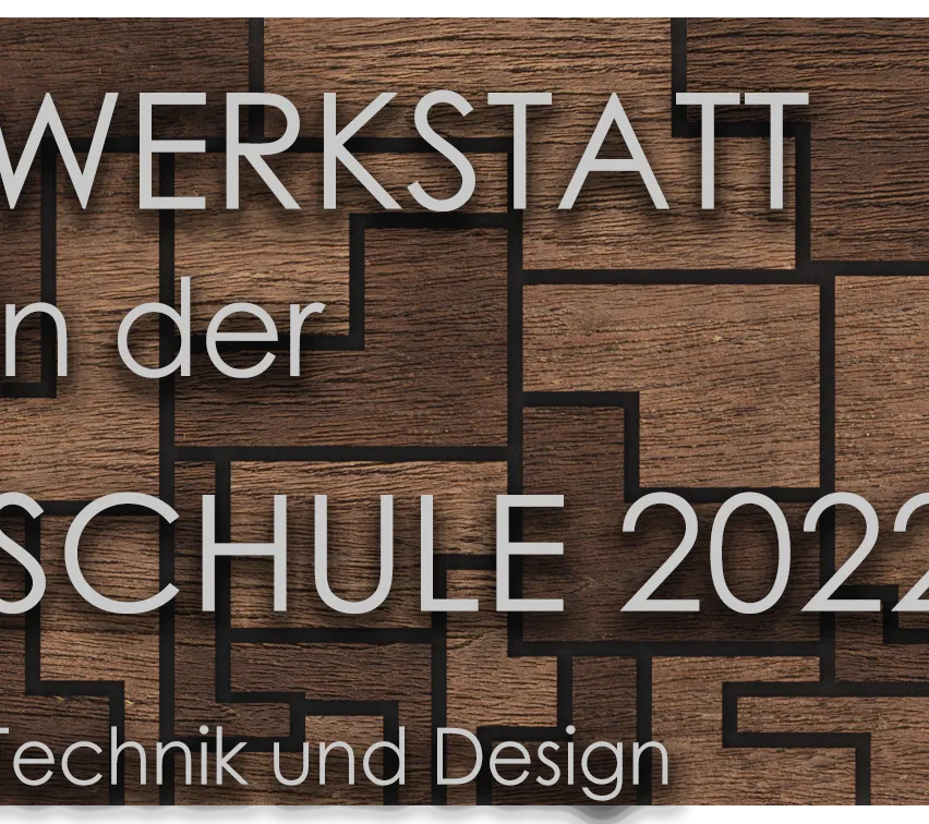 Ein brauner Holzhintergrund mit dem Text Werkstatt in der Schule 202 Technik und Design in weißer Schrift.