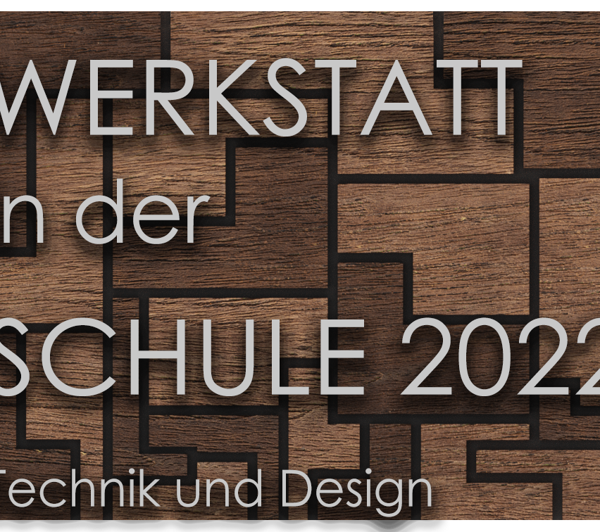 Ein brauner Holzhintergrund mit dem Text Werkstatt in der Schule 202 Technik und Design in weißer Schrift.