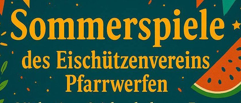 Plakat für die Sommerspiele des Schutzvereins Pfarrwerfen. Es steht: Mit lustigen Spielen, leckerem Essen und erfrischenden Getränken am 5. Juli 2025 um 10:00 Uhr. Wo? Sportplatz Pfarrwerfen. Gruppenbewertung 4 Personen/Gruppe. Anmeldung bis 29. Juni 2025. Telefonisch oder per WhatsApp 0664/75008021.