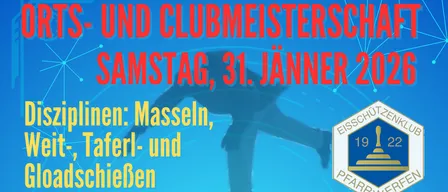 Samstag, 31. Januar 2026. Disziplinen: Masseln, Weit, Tafel und Gloatschiessen. Beginn und Anmeldung: ab 12:30 Uhr im Eisschützenstübel. Nennungsschluss: 15:30 Uhr. Nenngeld: €7, €5 für Jg. 2010 und jünger. Gruppenwertung möglich, eine Gruppe besteht aus 5 Personen. Jedes Kind und jede Kindergruppe erhält einen Preis! Die Siegerehrung findet um ca. 18:30 Uhr vor dem Eisschützenstübel statt.