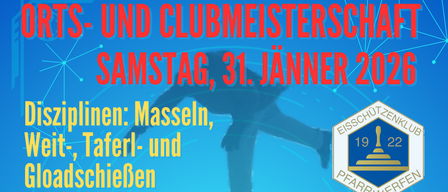 Samstag, 31. Januar 2026. Disziplinen: Masseln, Weit, Tafel und Gloatschiessen. Beginn und Anmeldung: ab 12:30 Uhr im Eisschützenstübel. Nennungsschluss: 15:30 Uhr. Nenngeld: €7, €5 für Jg. 2010 und jünger. Gruppenwertung möglich, eine Gruppe besteht aus 5 Personen. Jedes Kind und jede Kindergruppe erhält einen Preis! Die Siegerehrung findet um ca. 18:30 Uhr vor dem Eisschützenstübel statt.