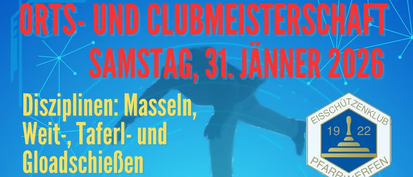 Samstag, 31. Januar 2026. Disziplinen: Masseln, Weit, Tafel und Gloatschiessen. Beginn und Anmeldung: ab 12:30 Uhr im Eisschützenstübel. Nennungsschluss: 15:30 Uhr. Nenngeld: €7, €5 für Jg. 2010 und jünger. Gruppenwertung möglich, eine Gruppe besteht aus 5 Personen. Jedes Kind und jede Kindergruppe erhält einen Preis! Die Siegerehrung findet um ca. 18:30 Uhr vor dem Eisschützenstübel statt.