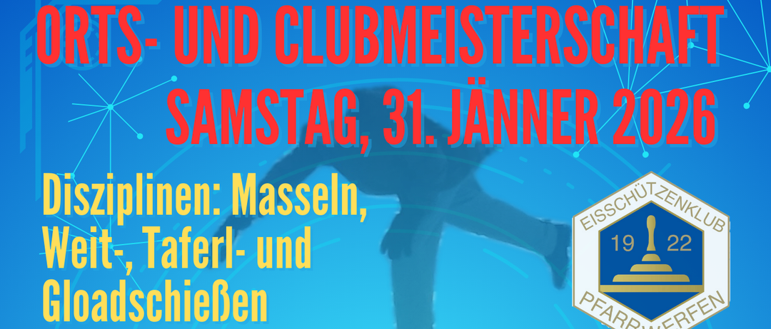 Samstag, 31. Januar 2026. Disziplinen: Masseln, Weit, Tafel und Gloatschiessen. Beginn und Anmeldung: ab 12:30 Uhr im Eisschützenstübel. Nennungsschluss: 15:30 Uhr. Nenngeld: €7, €5 für Jg. 2010 und jünger. Gruppenwertung möglich, eine Gruppe besteht aus 5 Personen. Jedes Kind und jede Kindergruppe erhält einen Preis! Die Siegerehrung findet um ca. 18:30 Uhr vor dem Eisschützenstübel statt.