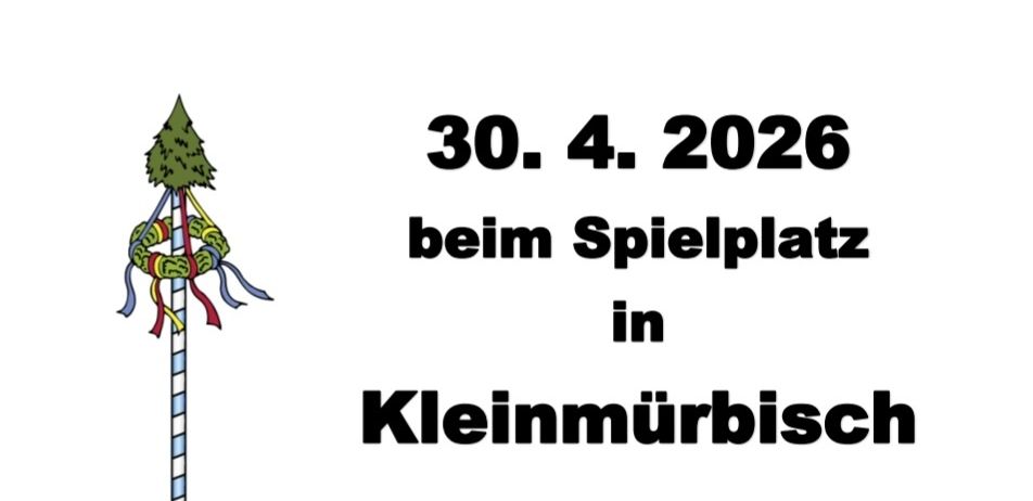 Plakat für das Maibaumaufstellen am 30. April 2026 auf dem Spielplatz in Kleinmürbish. Beginn um 19:00 Uhr. Essen und Trinken sind vorhanden!