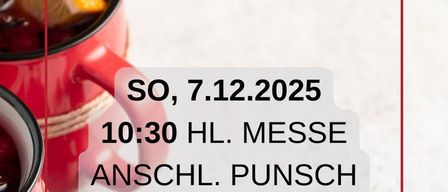 Ein Bild von zwei roten Tassen mit heißen Getränken. Eine Tasse hat eine Zitronenscheibe und Zimt, die andere hat Sternanis und Nelken. Der Text lautet 'Zu Punsch und Glühwein', 'So, 7.12.2025' und '10:30 HL. Messe Anschl. Punsch und Glühwein'.