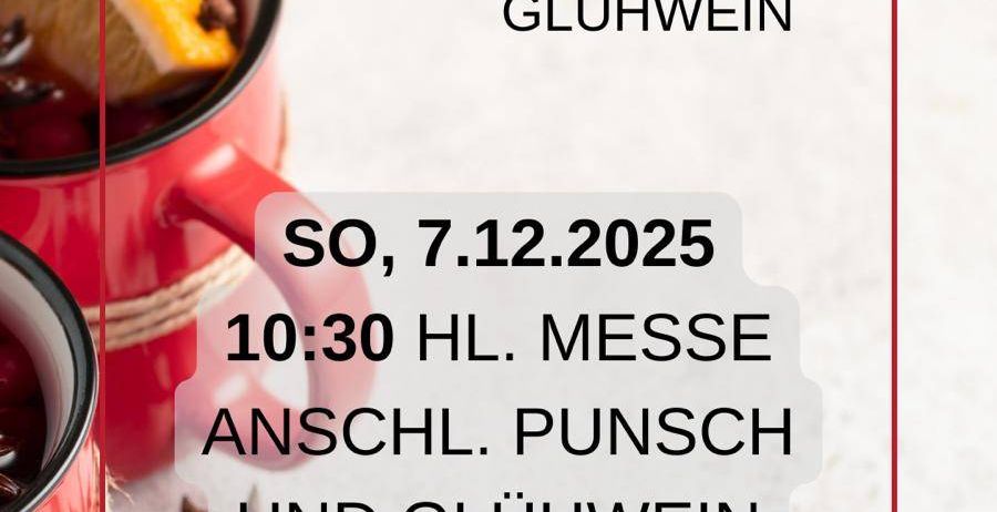 Ein Bild von zwei roten Tassen mit heißen Getränken. Eine Tasse hat eine Zitronenscheibe und Zimt, die andere hat Sternanis und Nelken. Der Text lautet 'Zu Punsch und Glühwein', 'So, 7.12.2025' und '10:30 HL. Messe Anschl. Punsch und Glühwein'.