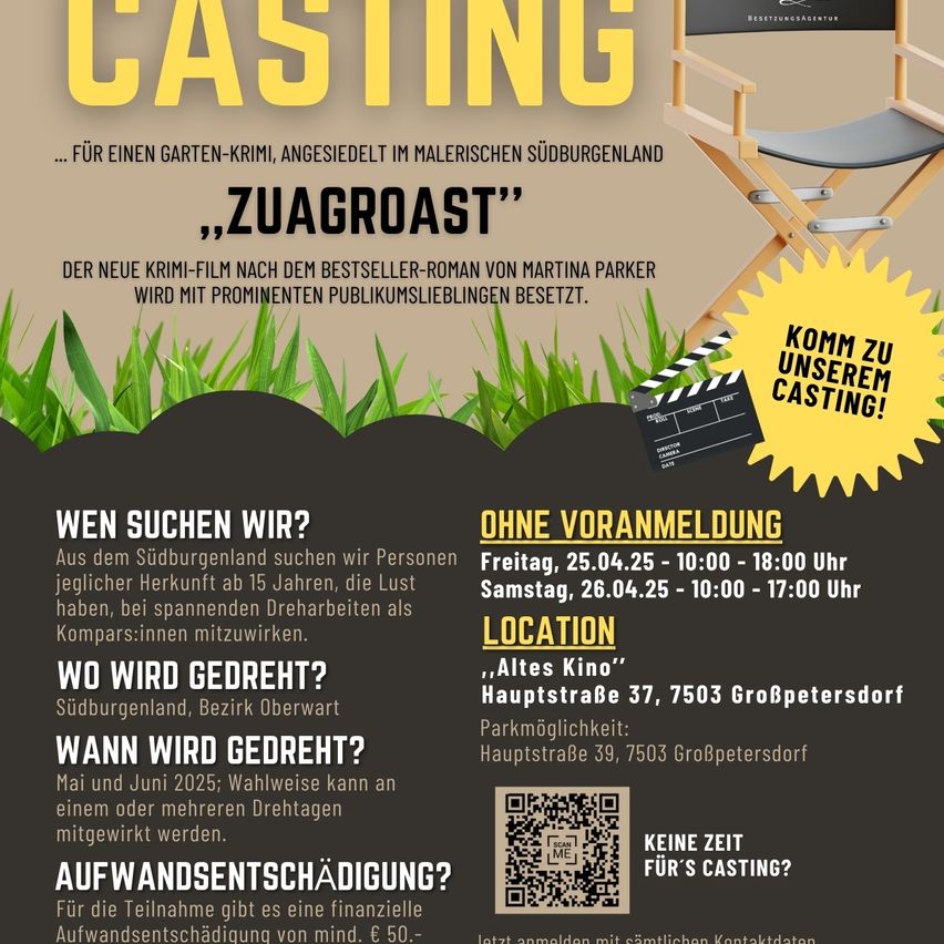 Plakat für ein Casting für einen Gartenkrimi, angesiedelt im malerischen Vorort. Termine sind Freitag, 25. April von 10:00 bis 18:00 Uhr und Samstag, 26. April von 10:00 bis 17:00 Uhr. Ort ist 'Altes Kino' Hauptstraße 37, 7503 Großpetersdorf. QR-Code zur Anmeldung. Teilnehmer sollten mindestens 15 Jahre alt sein, Spannung mögen und als Teil eines Teams arbeiten können.