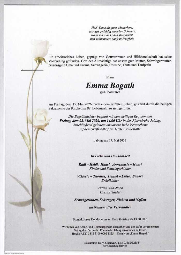 An obituary for Emma Bogath, who passed on May 15, 2026, is celebrated with a funeral mass on May 22, 2026, at 2:00 PM in the Pfarrkirche Jabing, followed by burial at the local cemetery. Condolences can be expressed from 1:30 PM on the day of the funeral.