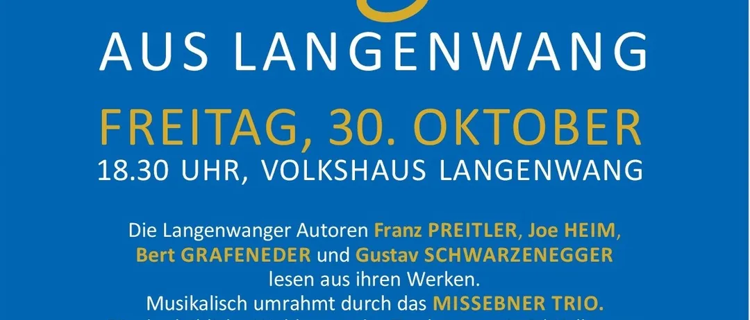 Ein Plakat für eine literarische Veranstaltung in Langenwang, Österreich, mit den Autoren Franz Preitler, Joe Heim, Bert Grafeneder und Gustav Schwarzenegger. Die Veranstaltung findet am Freitag, 30. Oktober, um 18:30 Uhr im Langenwanger Volkshaus statt. Musikalische Begleitung durch das Missebner Trio.