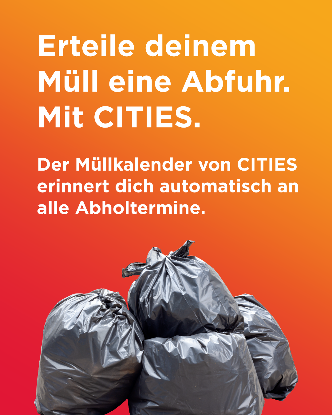 Das Bild zeigt einen roten und orangefarbenen Hintergrund mit Text, der zum Wegwerfen von Müll auffordert. Es hebt den Müllkalender von CITIES hervor, der Benutzer automatisch an alle Abfalltermine erinnert.
