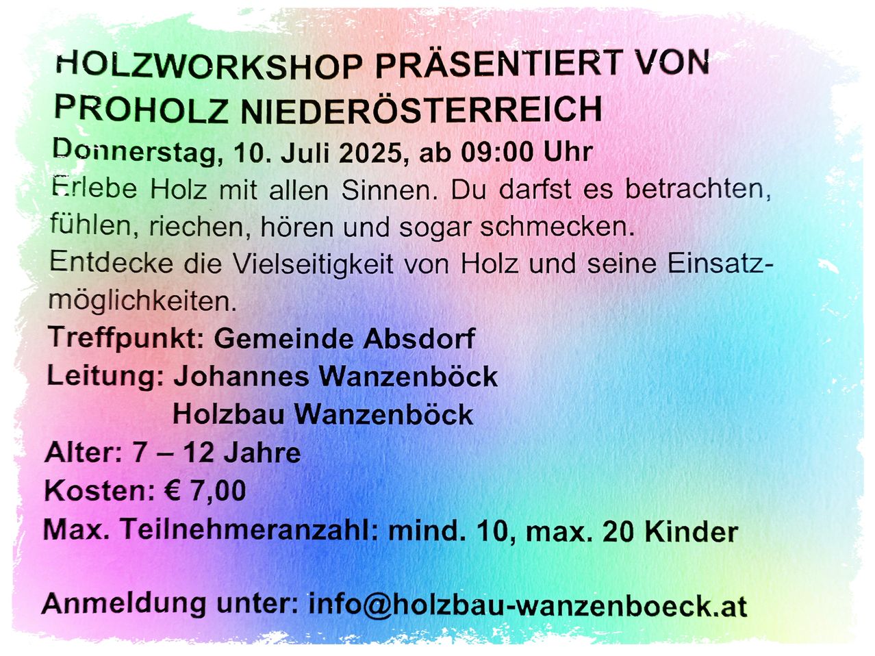 Holzworkshop präsentiert von Holz Niederösterreich. Montag, 10. Juli 2025, ab 09:00 Uhr. Alter: 7-12 Jahre. Kosten: €7,00. Kontakt: info@holzbau-wanzenboeck.at.