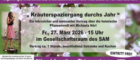 Einladung an die Bewohner, Mitarbeiter, Ordensschwestern und Interessierte. Kräuterspaziergang durch Gärten. Ein lehrreicher und unterhaltsamer Vortrag über die Pflanzenwelt mit Michaela Hörl. Fr., 27. März 2026 - 15 Uhr im Gesellschaftsraum des SAM.