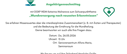 Einladung zum Angehörigennachmittag. Nehmen Sie am Thema 'Wundversorgung nach neuesten Erkenntnissen' mit DGKP WDM Katarina Molnarova teil. Datum: 26.03.2026, Zeit: 15 Uhr, Ort: Seniorenzentrum Alfons Maria, Seminarraum. Wir freuen uns auf Ihre Teilnahme! Herzliche Grüße, Seniorenzentrum Alfons Maria.
