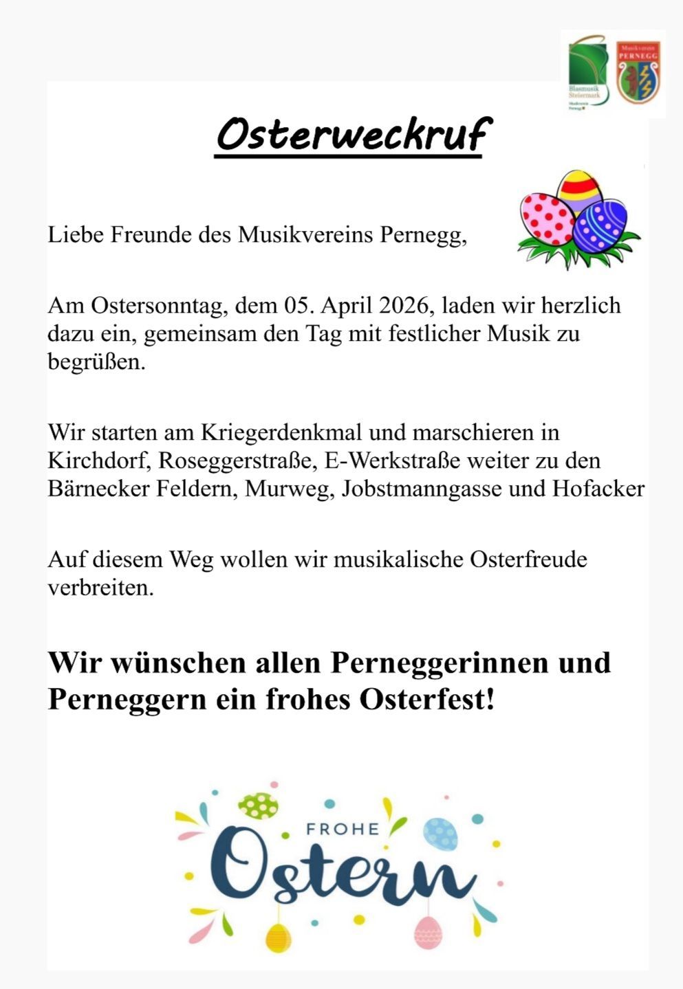 Am Ostersonntag, dem 05. April 2026, laden wir herzlich dazu ein, gemeinsam den Tag mit festlicher Musik zu begrüßen. Wir starten am Kriegerdenkmal und marschieren in Kirchdorf, Roseggerstraße, E-Werkstraße weiter zu den Bärenecker Feldern, Murweg, Jobstmanngasse und Hofacker. Wir wünschen allen Perneggerinnen und Perneggern ein frohes Osterfest!