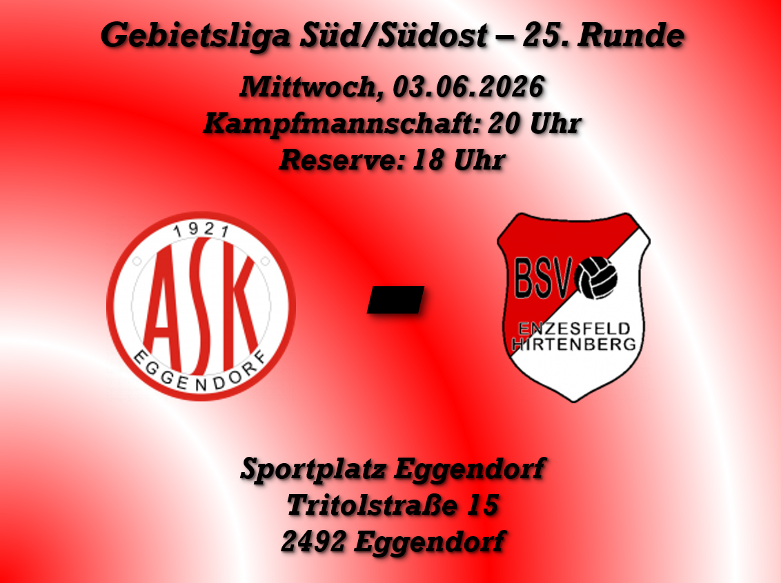 Plakat für ein Sportspiel in Eggendorf. Teams ASK Eggendorf und BSV Enzersdorf/Hirtenberg. Datum: 03.06.2026. Hauptspiel: 20 Uhr, Reservespiel: 18 Uhr. Ort: Tritolstraße 15, 2492 Eggendorf.