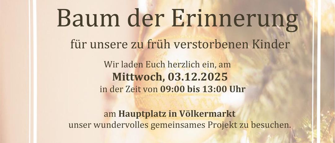 Plakat für die Veranstaltung 'Baum der Erinnerung' am 03.12.2025 von 09:00 bis 13:00 am Hauptplatz in Völkermarkt. Die Veranstaltung ist für verstorbene Kinder gedacht. Dekorationsmaterialien werden bereitgestellt.
