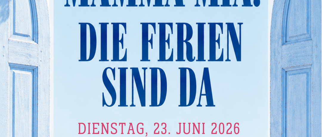 Veranstaltungsplakat für Mamma Mia! Die Ferien sind da. Dienstag, 23. Juni 2026, 16:30 in der Mittelschule Illmitz. Der Elternverein sorgt für Speisen und Getränke.