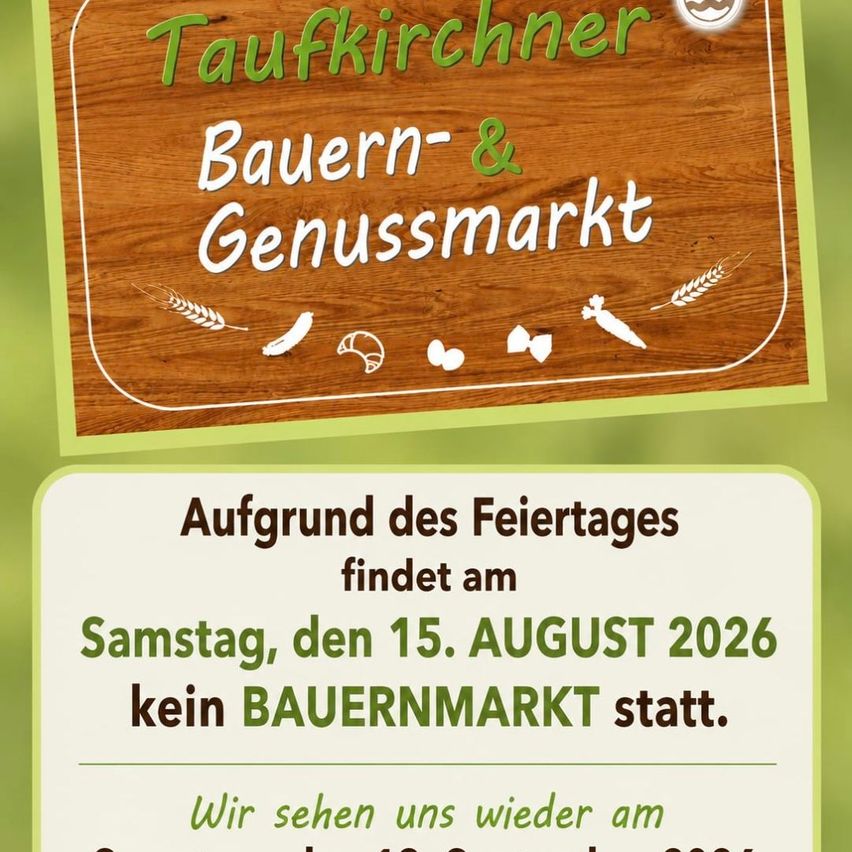 Ein Plakat, das ankündigt, dass der Taufkirchner Bauern- & Genussmarkt am Samstag, den 15. August 2026 aufgrund eines Feiertages nicht stattfindet.