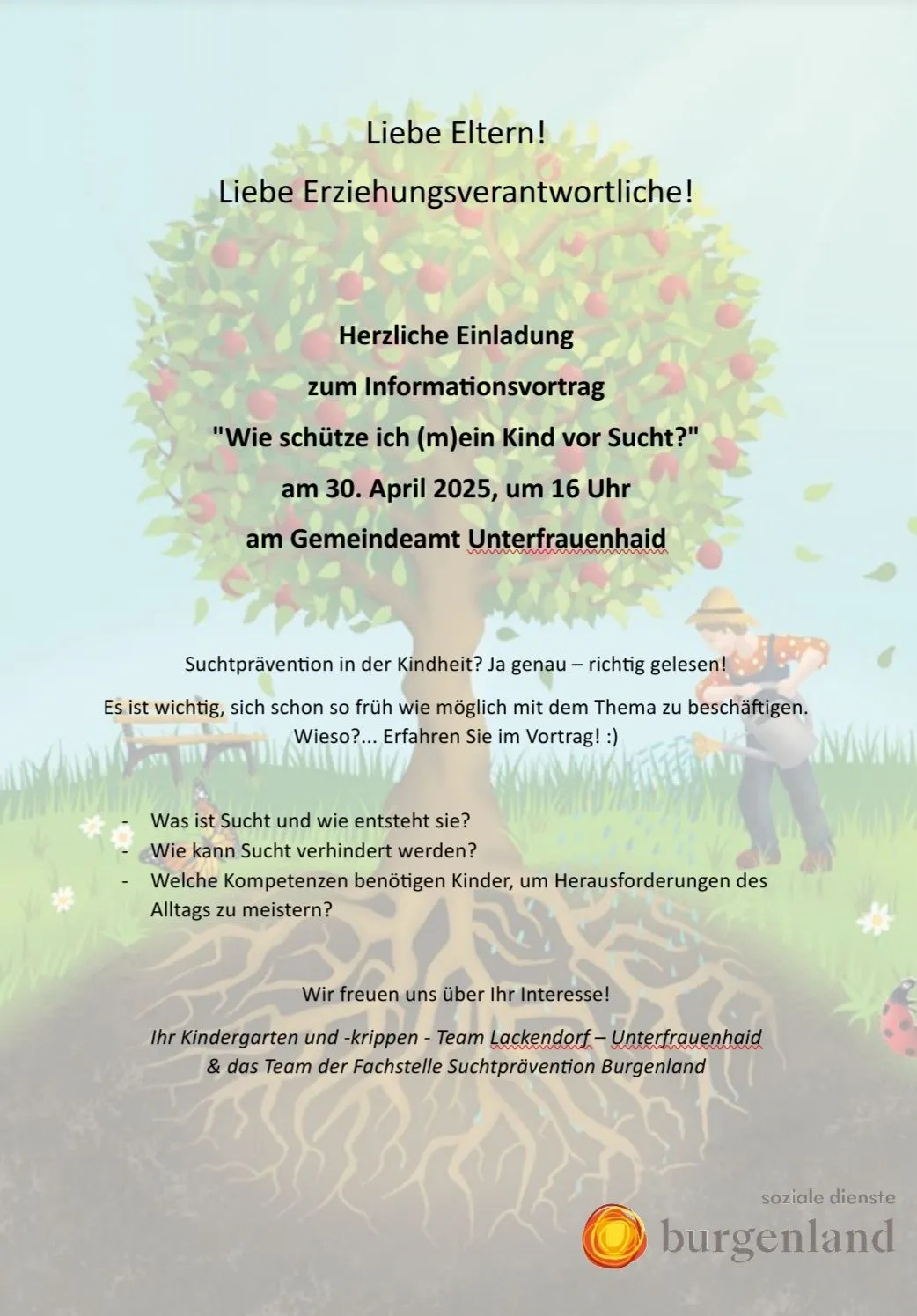 Plakat mit einem Apfelbaum und einem Mann, der ihn gießt. Es steht: 'Herzliche Einladung zum Informationsvortrag 'Wie schütze ich (m)ein Kind vor Sucht?' am 30. April 2025, um 16 Uhr im Gemeindeamt Unterfrauenhaid. Der Text befasst sich mit der Bedeutung der frühzeitigen Prävention von Sucht bei Kindern.