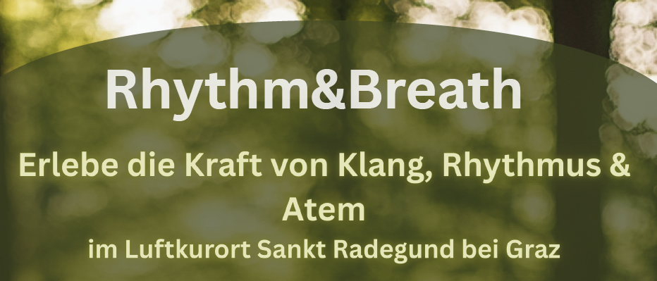 Ein Plakat für ein Workshop namens 'Rhythm and Breath', das die Erfahrung der Kraft von Klang, Rhythmus und Atem fördert. Das Event ist für den 14. Juni 2025 von 13:00 bis 19:00 Uhr im Luftkurort Sankt Radegund bei Graz geplant.
