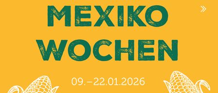 Plakat für kulinarische Wochen mit gelbem Hintergrund, Maisillustrationen und dem Titel 'MEXIKO WOCHEN' vom 09.-22.01.2026.