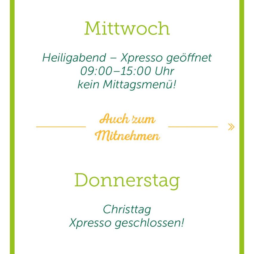 Ein grün umrandeter Aushang zeigt oben 'Mittwoch'. Xpresso ist von 09:00 bis 15:00 Uhr geöffnet. Kein Mittagsmenü! Auch zum Mitnehmen. Donnerstag, Heiligabend, Xpresso geschlossen!