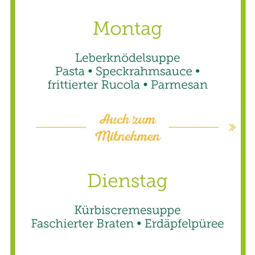 Das Bild zeigt ein Menü für Montag und Dienstag. Montag bietet Leberknödelsuppe mit Pasta, Speckrahmsauce, Rucola und Parmesan. Dienstag hat Kürbiscremesuppe mit faschiertem Braten und Erdäpfelpüree. Beide Mahlzeiten sind zum Mitnehmen erhältlich.