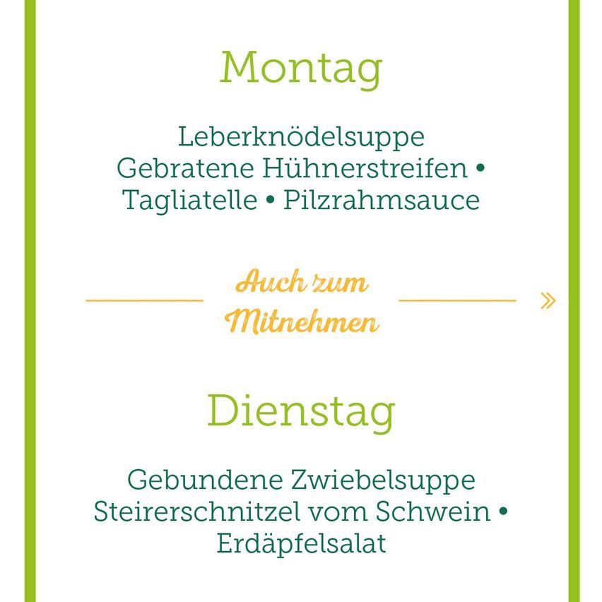 The image shows a menu for two days. On Monday, there is liver dumplings soup, roasted chicken strips, tagliatelle, and Pilzrahmsauce. On Tuesday, there is bound turnip soup, veal schnitzel, and artichoke salad. Takeout is available.