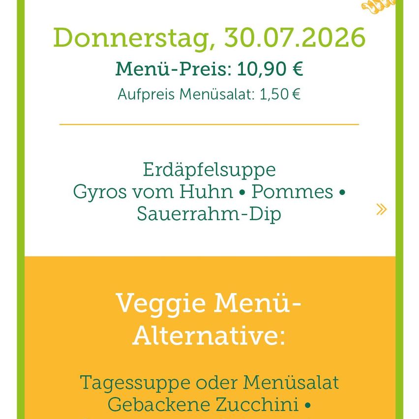 Menü für Donnerstag, 30.07.2026. Der Menüpreis beträgt 10,90 Euro, mit einem Aufpreis von 1,50 Euro für den Menüsalat. Das Menü umfasst Kartoffelsuppe, Hähnchen-Gyros, Pommes und Sauerrahm-Dip.