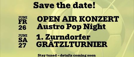 A poster with a soccer ball in the center, text reads 'Save the date! Open Air Konzert Austro Pop Night 1. Zurndorfer Gratzlturnier. Stay tuned - details coming soon'. Dates 26th and 27th June are on the sides.