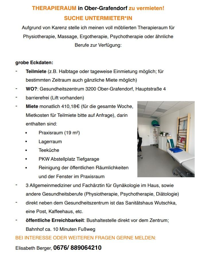 Aufgrund von Karenz stelle ich meinen voll möblierten Therapieraum für Physiotherapie, Massage, Ergotherapie, Psychotherapie oder ähnliche Berufe zur Verfügung. Die monatliche Miete beträgt 410€ für die gesamte Woche, mit zusätzlichen Kosten für Teilmieten. Darin enthalten sind Praxisraum, Lagerraum, Teeküche und Reinigung öffentlicher Räume und Fenster im Praxisraum.