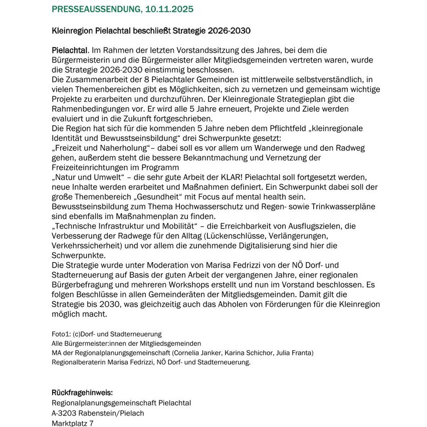 Press release, 10.11.2025. The Pielachtal region approved the 2026-2030 strategy. The strategy was confirmed by the mayors and the mayor of all member municipalities. The strategy of the Pielachtal community is largely self-evident in many areas, but there are opportunities to work together and implement important projects. The Kleinregional strategy provides the framework. For the next 5 years, projects and goals will be evaluated. The region has set three priorities for the next 5 years.