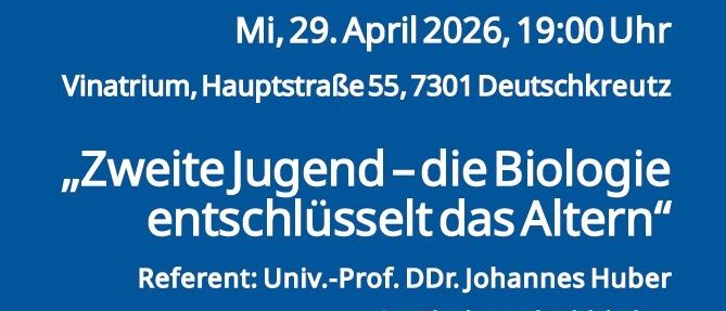 Ein Veranstaltungsposter mit einem Mann im Anzug, der über 'Zweite Jugend - die Biologie entschlüsselt das Altern' spricht. Geplant für den 29. April 2026, um 19:00 Uhr. Ort: Vinatorium, Hauptstraße 55, 7301 Deutschkreutz. Referent: Univ.-Prof. Dr. Johannes Huber, Arzt, Theologe und Endokrinologe. Lions International Logo vorhanden.