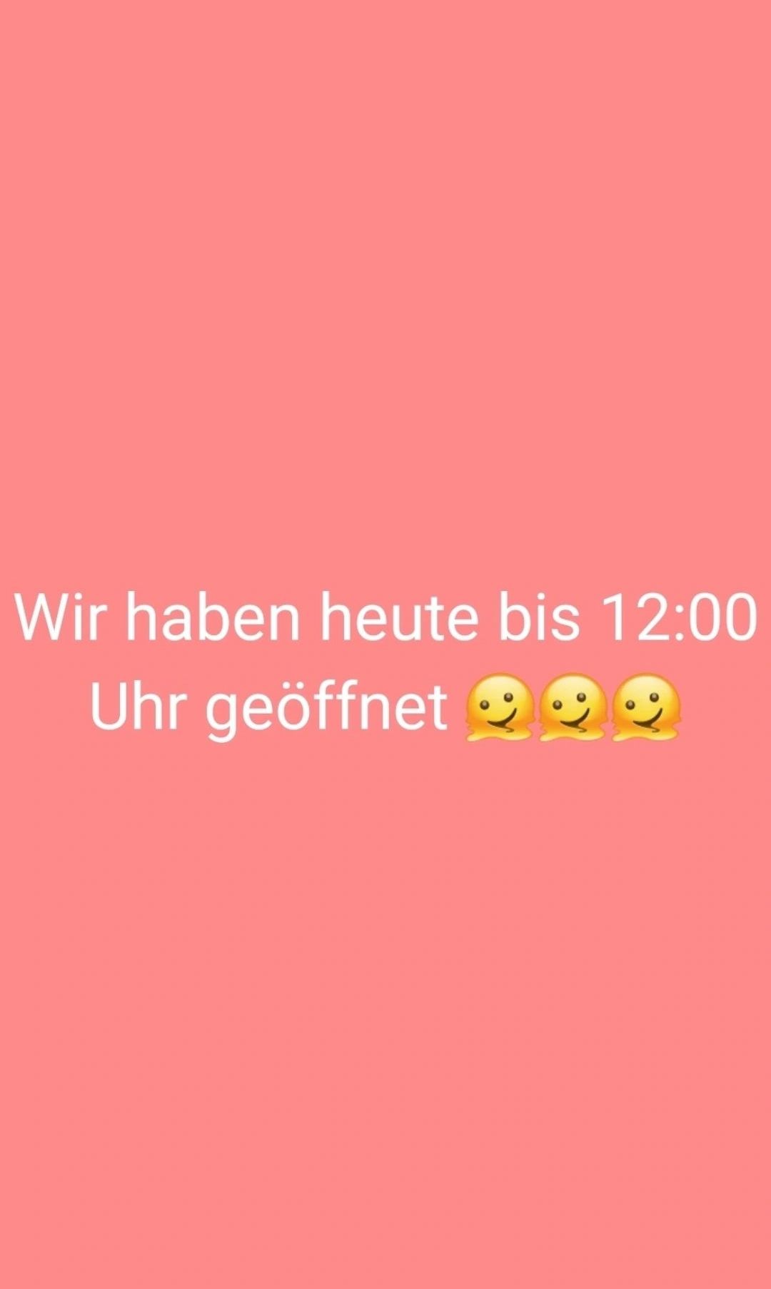 Ein rosa Hintergrund mit dem Text 'Wir haben heute bis 12:00 Uhr geöffnet' und drei lächelnden Emojis.