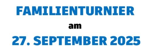 Ein blaues Schild auf weißem Hintergrund besagt 'FAMILIETURNIER AM 27. SEPTEMBER 2025'.