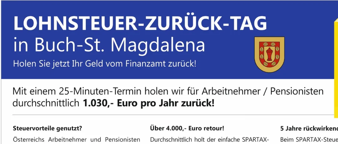 Buch-St. Magdalena lädt Sie ein, Ihr Geld vom Finanzamt zurückzuholen. Holen Sie sich bis zu 1.030 Euro pro Jahr mit dem 25-Minuten-Termin zurück. Der Termin dauert nur 25 Minuten, nutzen Sie ihn klug! Buchen Sie jetzt Ihren Termin in unserem Büro.