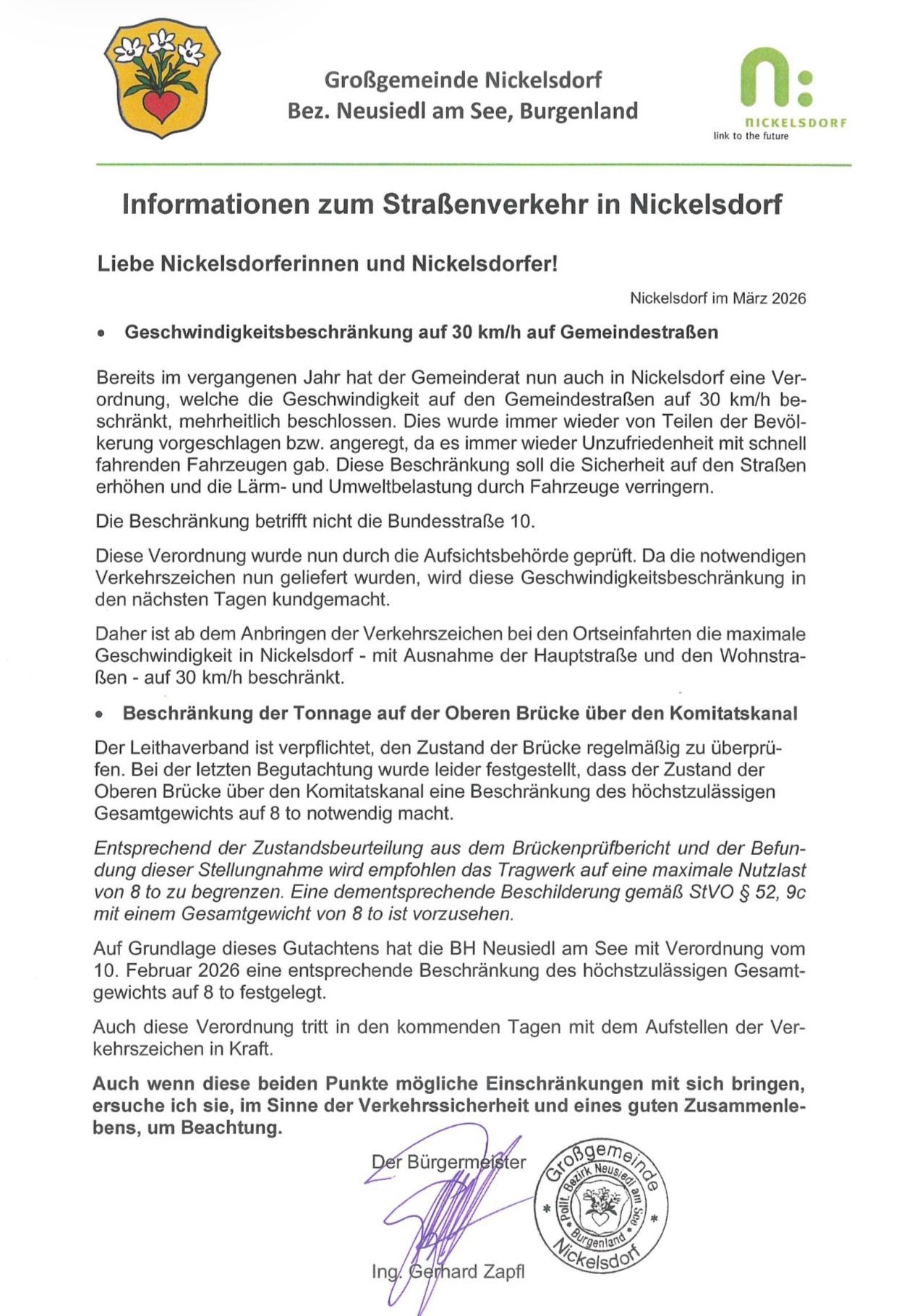 Im März 2026 hat Nickelsdorf eine Geschwindigkeitsbegrenzung auf 30 km/h für Gemeindestraßen beschlossen. Dies wurde von Teilen der Bevölkerung angeregt, um die Zufriedenheit mit langsam fahrenden Fahrzeugen zu erhöhen. Die Beschränkung betrifft nicht die Bundesstraße 10. Die Verordnung wird nach der Aufstellung der Verkehrszeichen in Kraft treten.