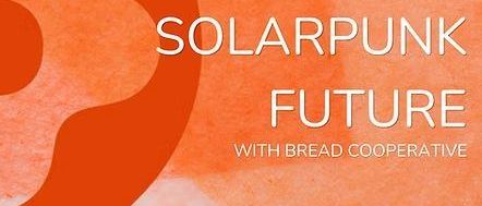 Plakat für Online-Versammlung mit dem Titel 'Building the Tools for a Solarpunk Future' von Bread Cooperative. Datum: 22. Mai 2026, 10:00 Uhr - 11:30 Uhr PDT.