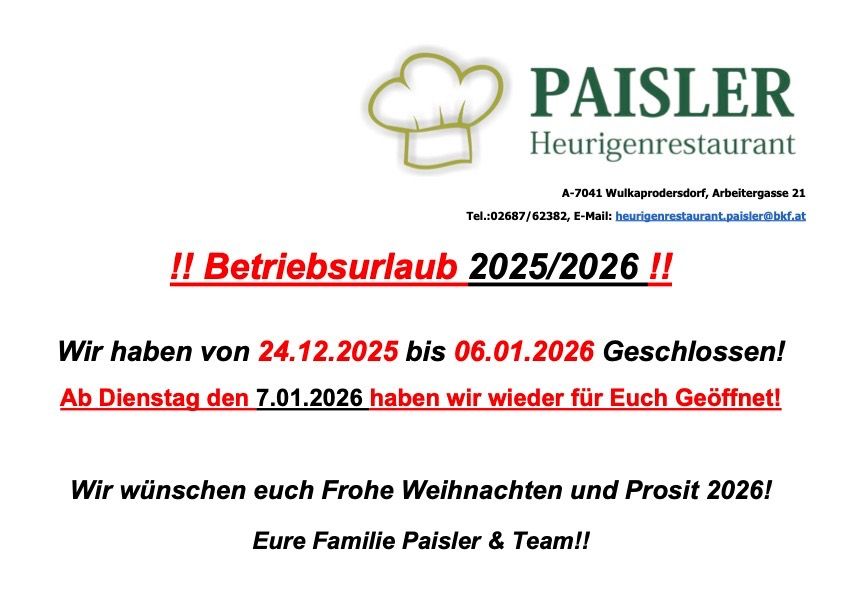Das Heurigenrestaurant Paisler in A-7041 Wulkaprodersdorf, Arbeitergasse, gibt Betriebsurlaub vom 24.12.2025 bis 06.01.2026 bekannt. Ab Dienstag, 07.01.2026, öffnet das Restaurant wieder. Frohe Weihnachten und ein erfolgreiches 2026 wünscht Familie Paisler & Team.