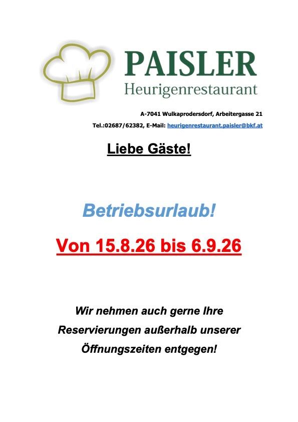 Das Restaurant Paisler Heurigenrestaurant hat vom 15.8.26 bis 6.9.26 Betriebsurlaub. Reservierungen außerhalb der Öffnungszeiten sind möglich.