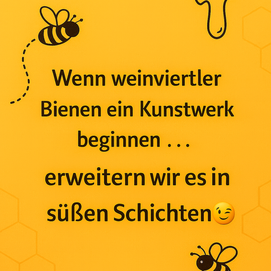 Ein gelber Hintergrund zeigt Text und Bienenbilder. Der Text lautet 'Wenn weinviertler Bienen ein Kunstwerk beginnen, erweitern wir es in süßen Schichten.' mit einem Smiley-Emoji.