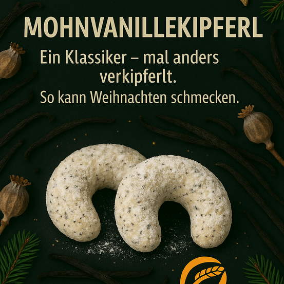 Auf einem schwarzen Hintergrund sind zwei Mohnkipferl mit Vanilleschoten und Tannenzweigen zu sehen. Der Text lautet: 'Mohnkipferl - Ein Klassiker - aber anders serviert. So kann Weihnachten schmecken.'