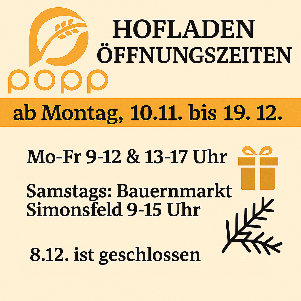 Ein Plakat für Popp Hofladen mit Öffnungszeiten vom 10. November bis 19. Dezember, Montag bis Freitag von 9-12 und 13-17 Uhr, und Samstags auf dem Simonsfeld von 9-15 Uhr. Der 8. Dezember ist geschlossen.