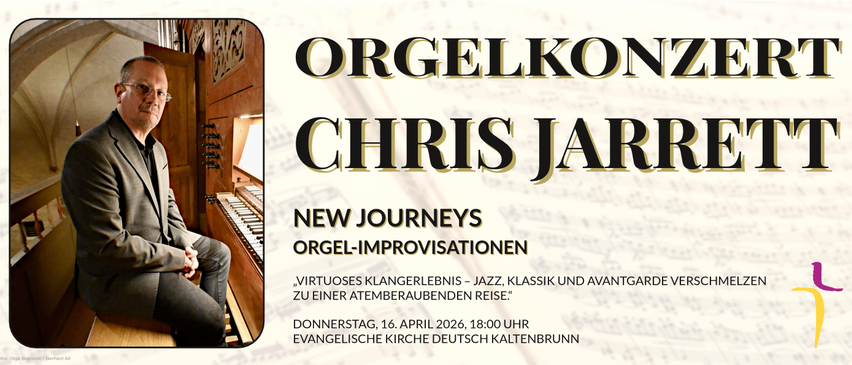 Plakat für Orgelkonzert von Chris Jar mit New Journeys. Virtuose Darbietungen, die Jazz, Klassik und Avantgarde vereinen. Datum: Donnerstag, 16. April 2026, um 18:00 Uhr in der Evangelischen Kirche Deutsch Kaltbrunn.