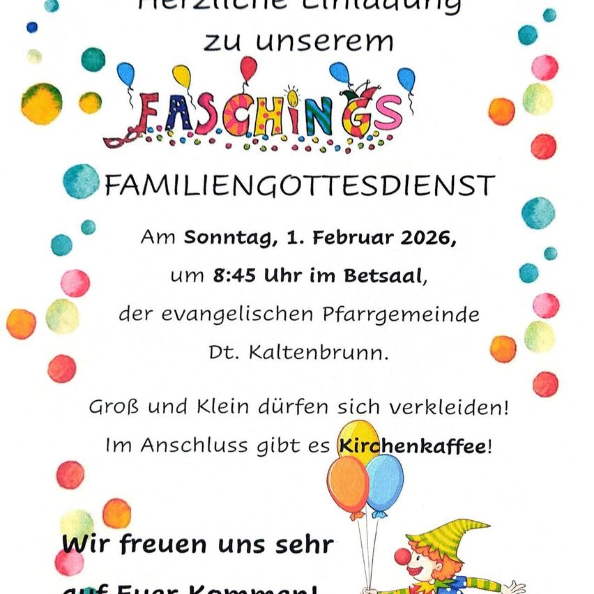 Ein bunter Flyer für Faschings Familiengottesdienst am 1. Februar 2026 um 8:45 Uhr in Betsaal, Kaltenbrunn. Der Flyer zeigt Luftballons, einen Clown und erwähnt einen Familiengottesdienst, Verkleidung und Kaffee.