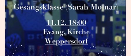 Plakat für ein Weihnachtskonzert des Gesangskurses mit einer verschneiten Nachtansicht und dem Titel 'Etwas über Weihnachtszeit...'. Datum und Uhrzeit sind 11.12. 18:00 in der Evang. Kirche Weppersdorf. Gesponsert von Diakonie und Raiffeisen.