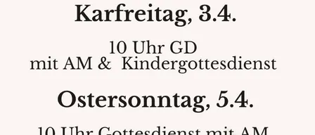 Am 2. April um 18 Uhr gibt es ein Abendessen in der alten Schule. Am 3. April um 10 Uhr gibt es einen GD mit AM & Kindergottesdienst. Am 5. April um 10 Uhr gibt es einen Gottesdienst mit AM.